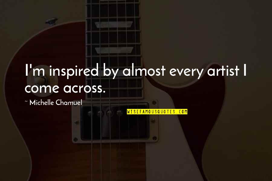 Happy Nurses Week Pictures And Quotes By Michelle Chamuel: I'm inspired by almost every artist I come Happy Nurses Week Pictures And Quotes By Michelle Chamuel: I'm inspired by almost every artist I come