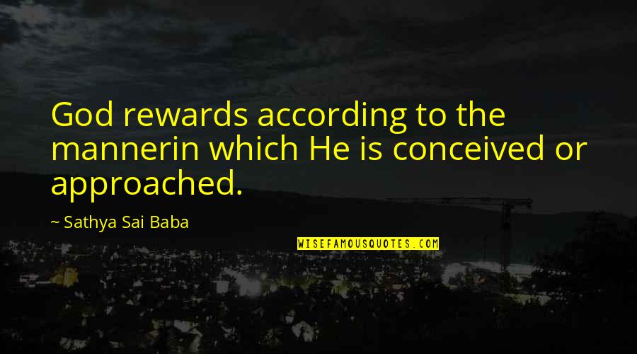 Happy Old Times Quotes By Sathya Sai Baba: God rewards according to the mannerin which He