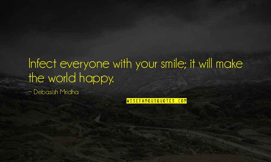 Happy On Your Own Quotes By Debasish Mridha: Infect everyone with your smile; it will make