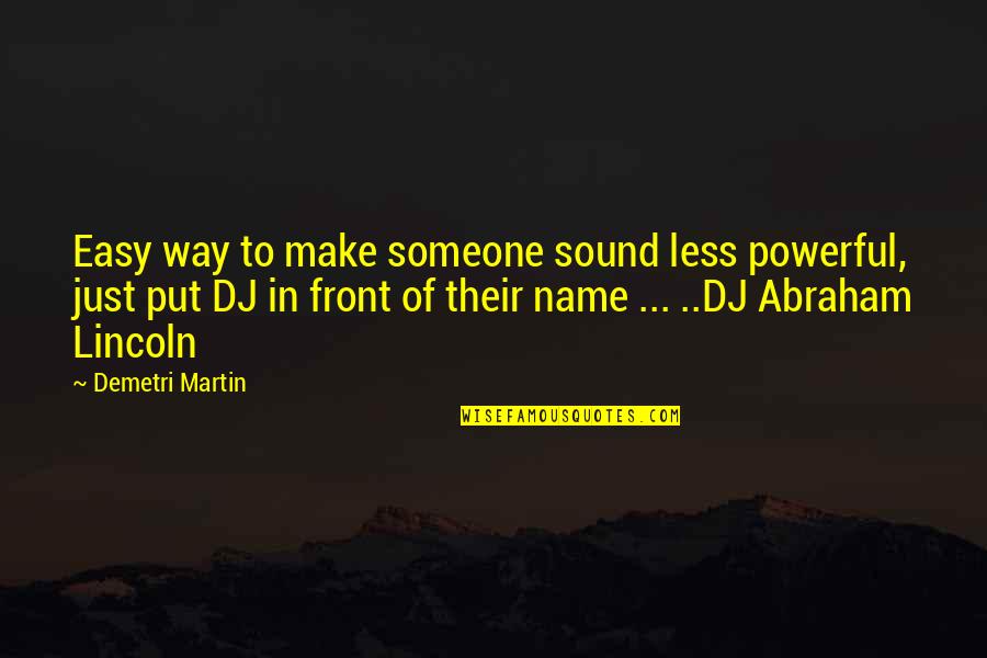 Happy One Year Anniversary My Love Quotes By Demetri Martin: Easy way to make someone sound less powerful,
