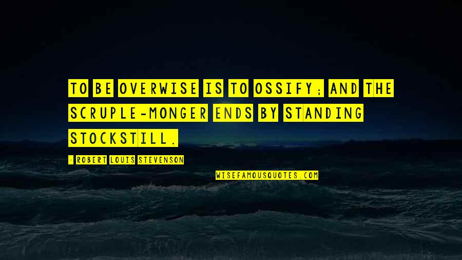 Happy One Year Anniversary My Love Quotes By Robert Louis Stevenson: To be overwise is to ossify; and the