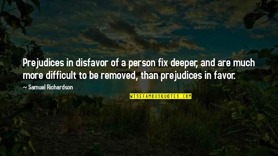 Happy One Year Work Anniversary Quotes By Samuel Richardson: Prejudices in disfavor of a person fix deeper,