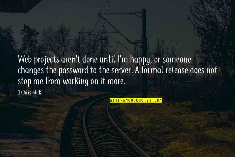 Happy Or Not Quotes By Chris Milk: Web projects aren't done until I'm happy, or