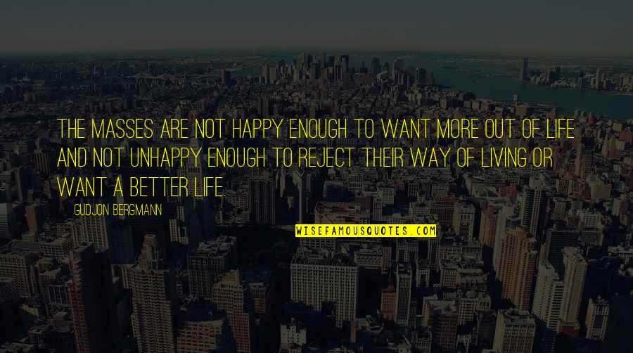 Happy Or Not Quotes By Gudjon Bergmann: The masses are not happy enough to want