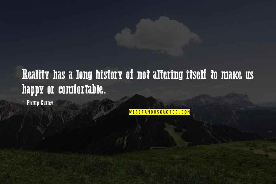 Happy Or Not Quotes By Philip Gulley: Reality has a long history of not altering