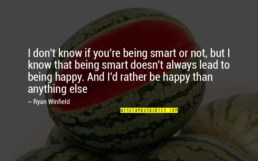 Happy Or Not Quotes By Ryan Winfield: I don't know if you're being smart or Happy Or Not Quotes By Ryan Winfield: I don't know if you're being smart or