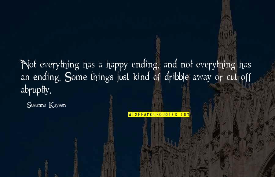 Happy Or Not Quotes By Susanna Kaysen: Not everything has a happy ending, and not