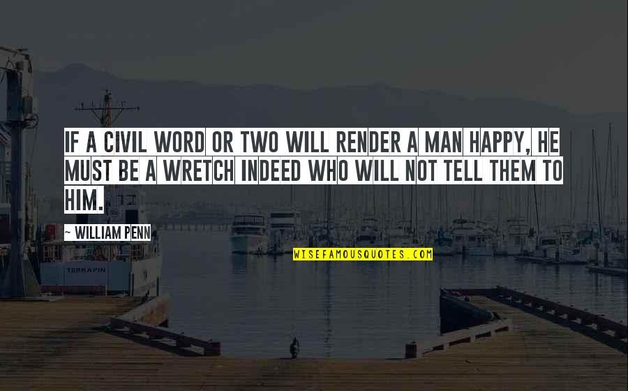 Happy Or Not Quotes By William Penn: If a civil word or two will render