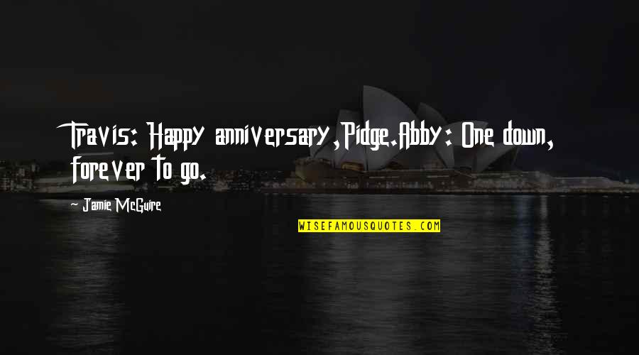 Happy Our Anniversary Quotes By Jamie McGuire: Travis: Happy anniversary,Pidge.Abby: One down, forever to go.