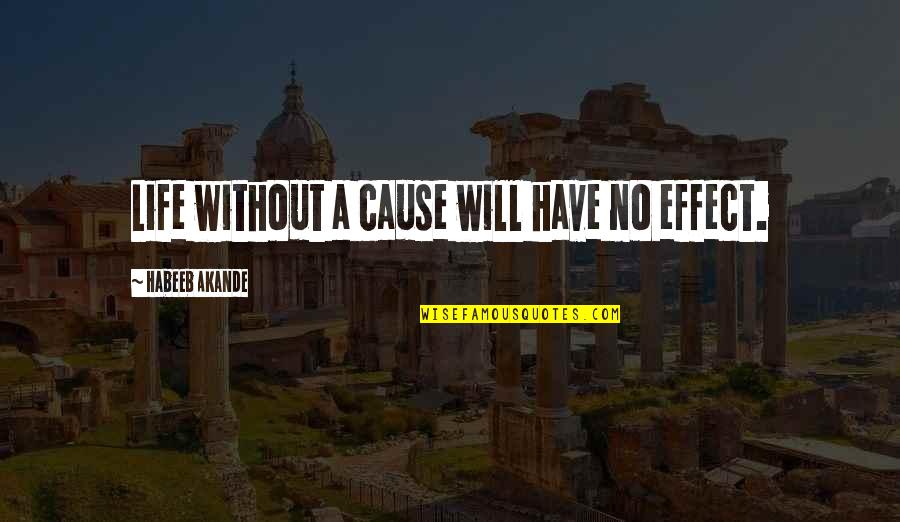 Happy Outside Crying Inside Quotes By Habeeb Akande: Life without a cause will have no effect.