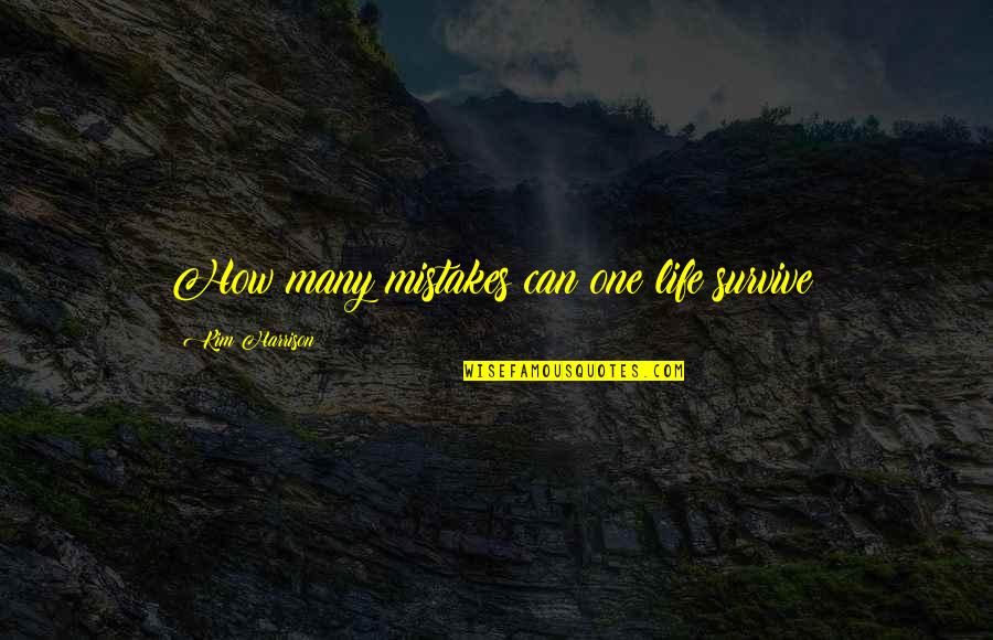 Happy Outside Crying Inside Quotes By Kim Harrison: How many mistakes can one life survive?