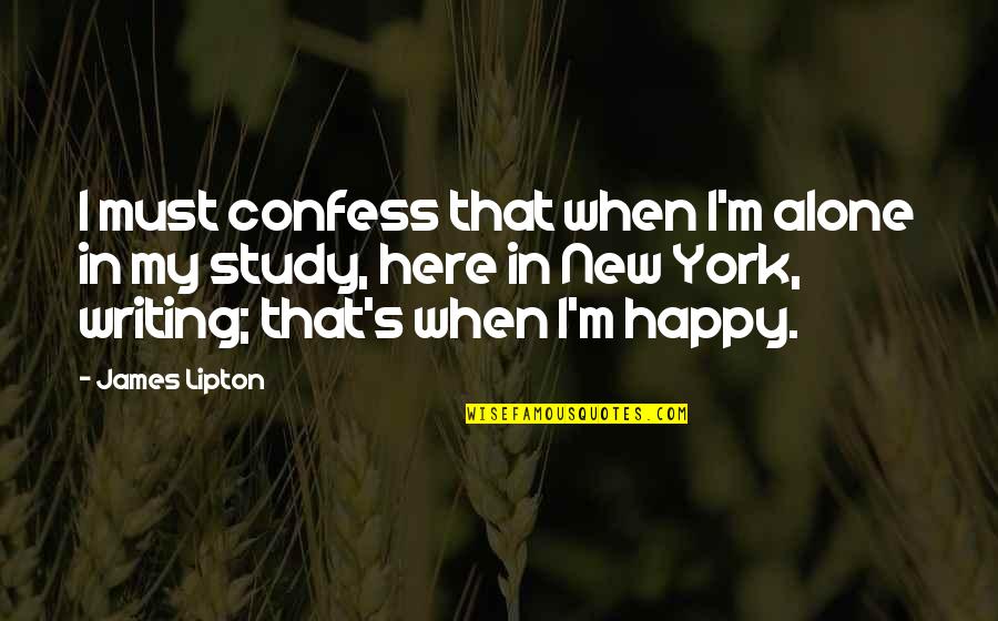 Happy Over Here Quotes By James Lipton: I must confess that when I'm alone in Happy Over Here Quotes By James Lipton: I must confess that when I'm alone in