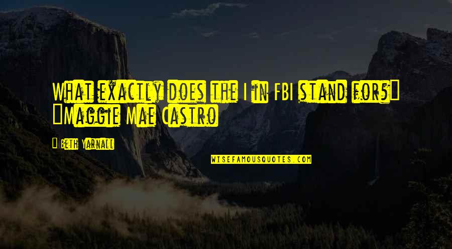 Happy Pakistan Resolution Day Quotes By Beth Yarnall: What exactly does the I in FBI stand