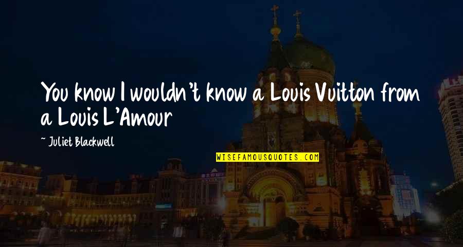 Happy Pakistan Resolution Day Quotes By Juliet Blackwell: You know I wouldn't know a Louis Vuitton Happy Pakistan Resolution Day Quotes By Juliet Blackwell: You know I wouldn't know a Louis Vuitton