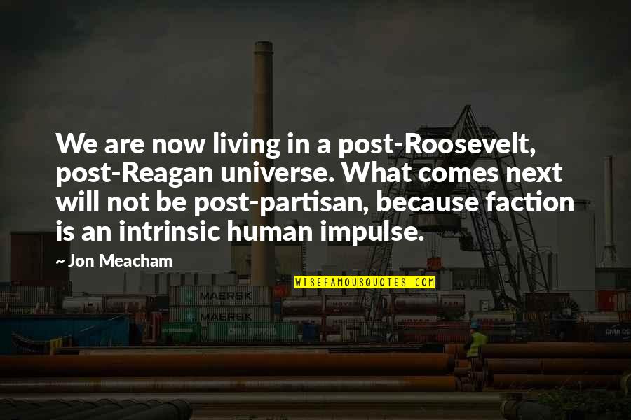 Happy Peppy Quotes By Jon Meacham: We are now living in a post-Roosevelt, post-Reagan