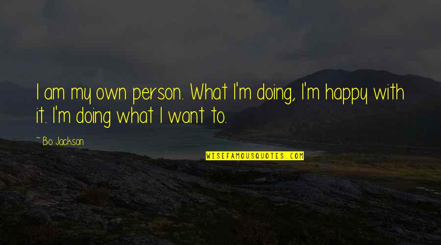 Happy Person Quotes By Bo Jackson: I am my own person. What I'm doing,