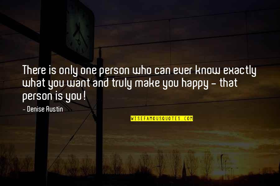 Happy Person Quotes By Denise Austin: There is only one person who can ever