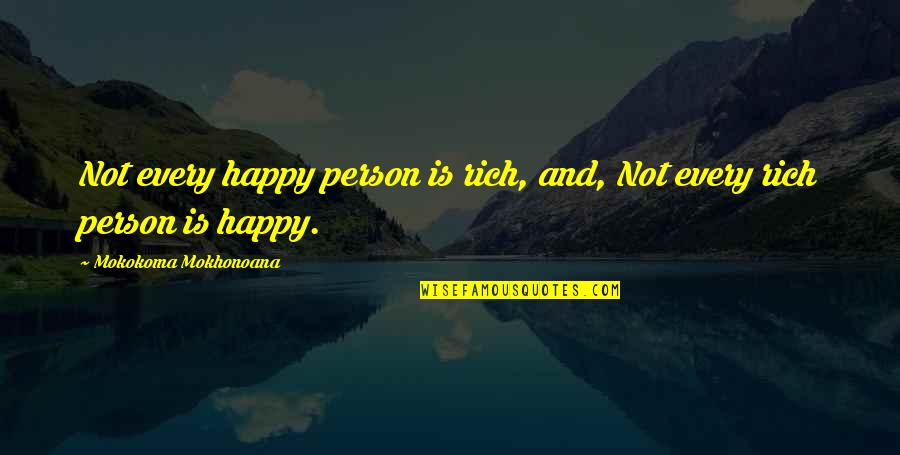 Happy Person Quotes By Mokokoma Mokhonoana: Not every happy person is rich, and, Not