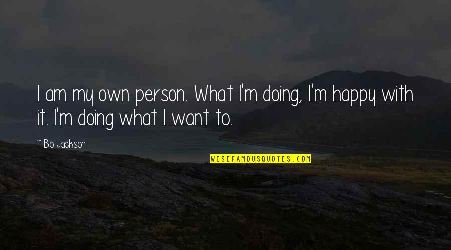 Happy Persons Quotes By Bo Jackson: I am my own person. What I'm doing,