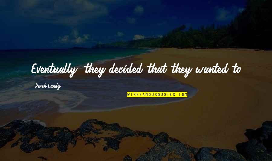 Happy Persons Quotes By Derek Landy: Eventually, they decided that they wanted to