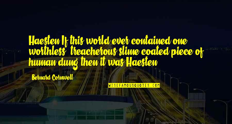 Happy Pictures And Quotes By Bernard Cornwell: Haesten.If this world ever contained one worthless, treacherous