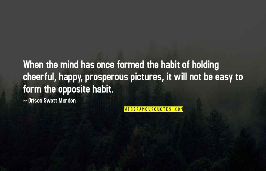 Happy Pictures And Quotes By Orison Swett Marden: When the mind has once formed the habit