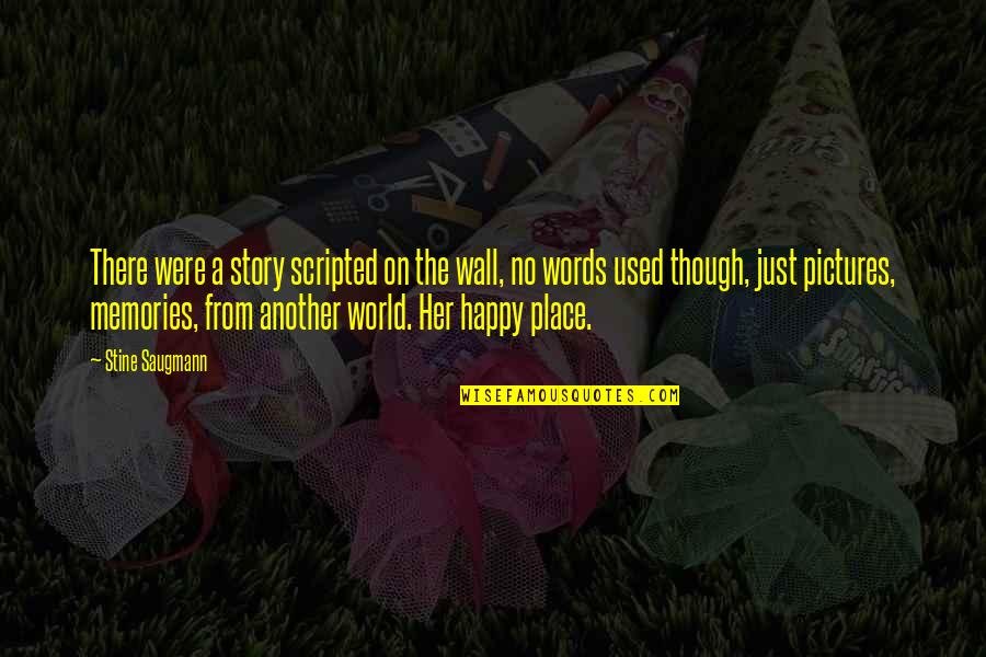 Happy Pictures And Quotes By Stine Saugmann: There were a story scripted on the wall,
