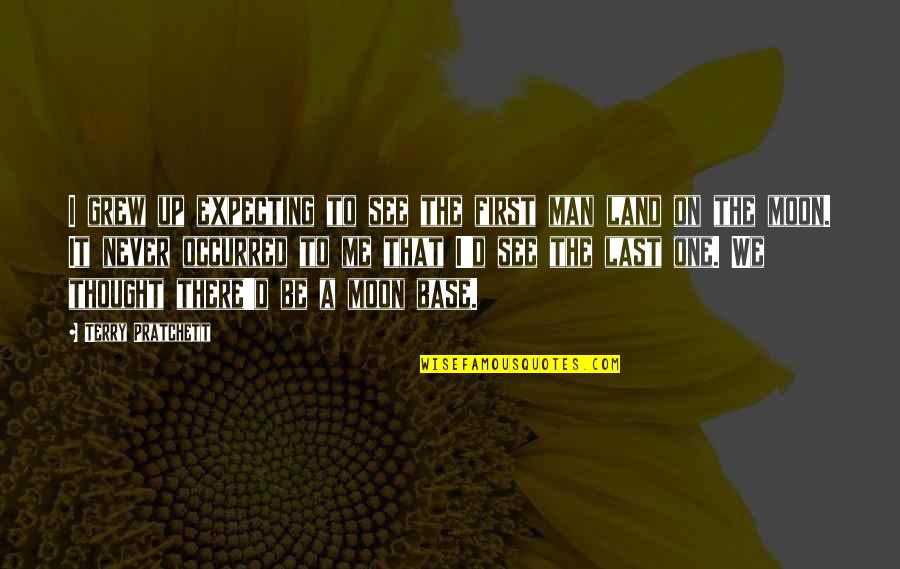 Happy Pill Quotes By Terry Pratchett: I grew up expecting to see the first Happy Pill Quotes By Terry Pratchett: I grew up expecting to see the first