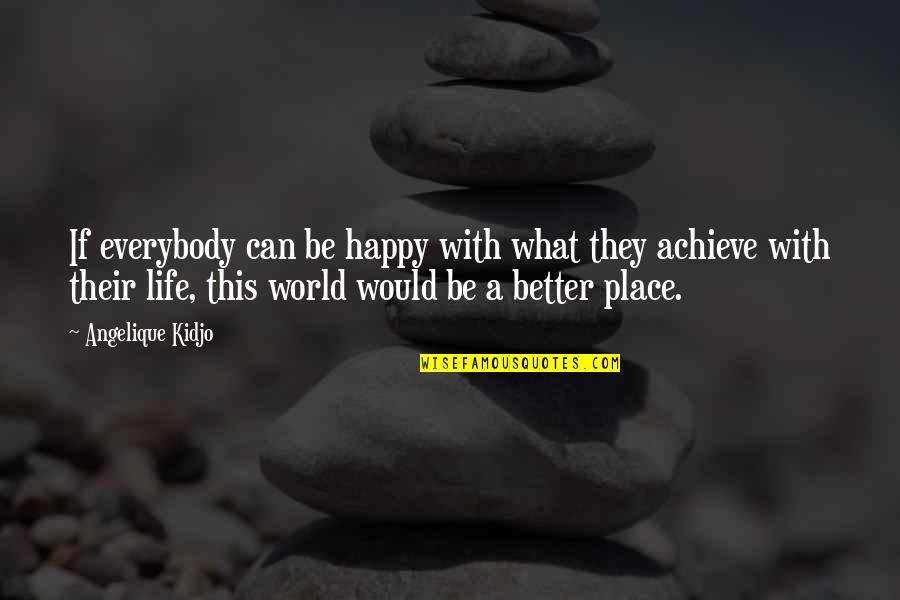 Happy Place In Life Quotes By Angelique Kidjo: If everybody can be happy with what they