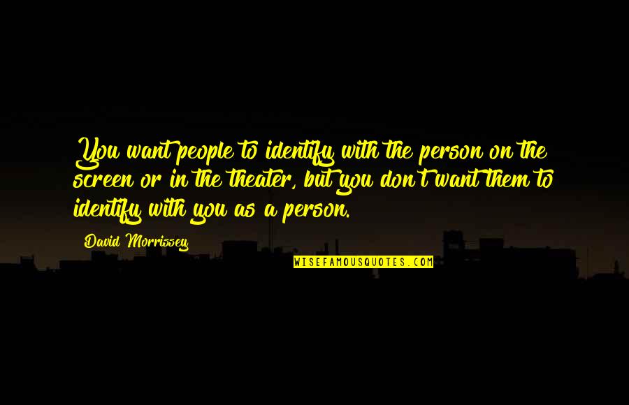 Happy Place Yearbook Quotes By David Morrissey: You want people to identify with the person