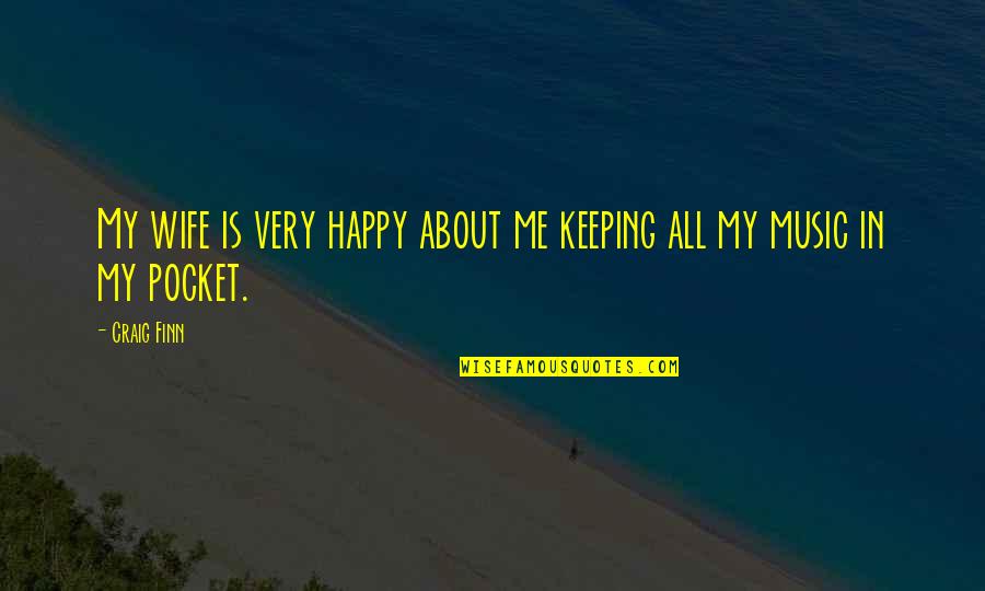 Happy Pocket Quotes By Craig Finn: My wife is very happy about me keeping