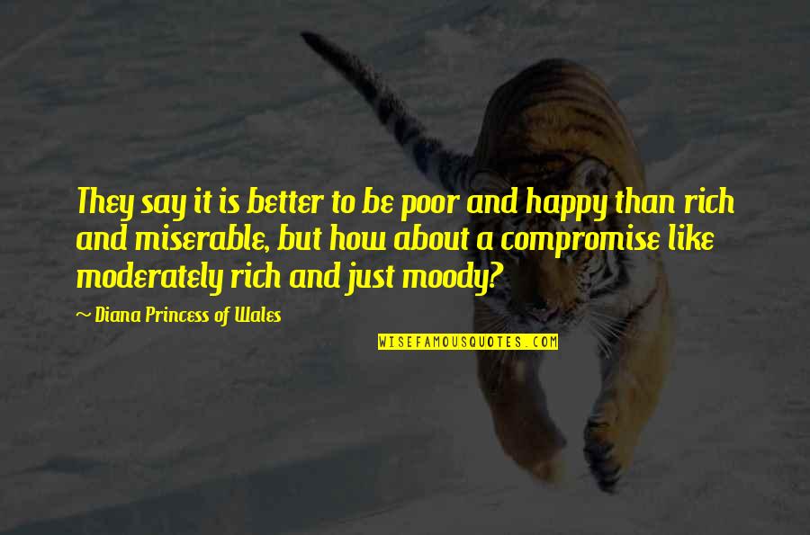 Happy Poor Quotes By Diana Princess Of Wales: They say it is better to be poor