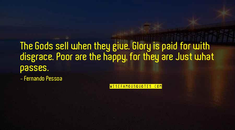 Happy Poor Quotes By Fernando Pessoa: The Gods sell when they give. Glory is