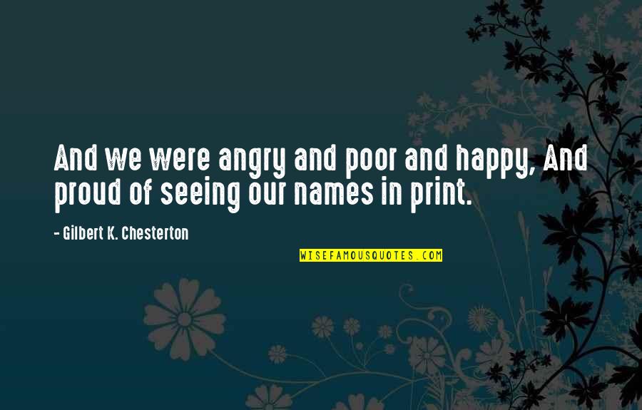 Happy Poor Quotes By Gilbert K. Chesterton: And we were angry and poor and happy,