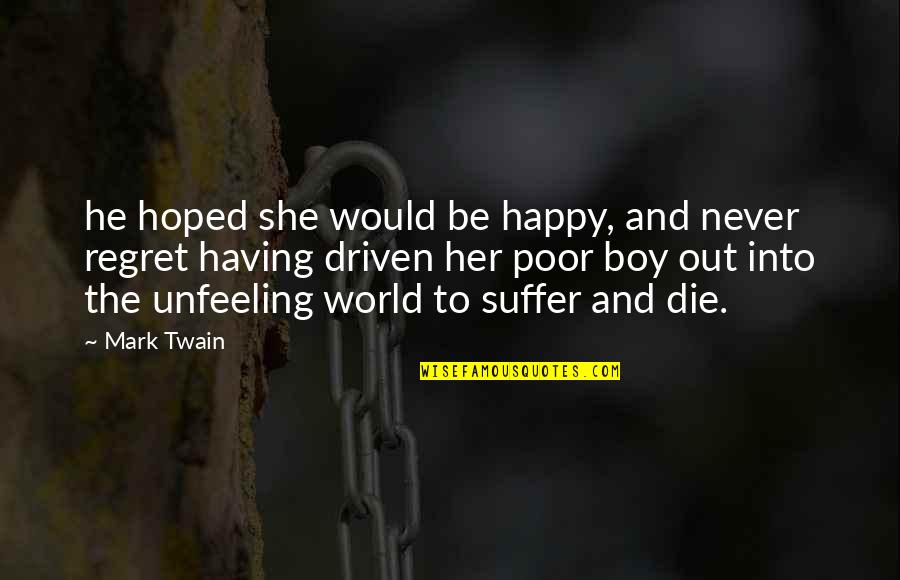 Happy Poor Quotes By Mark Twain: he hoped she would be happy, and never