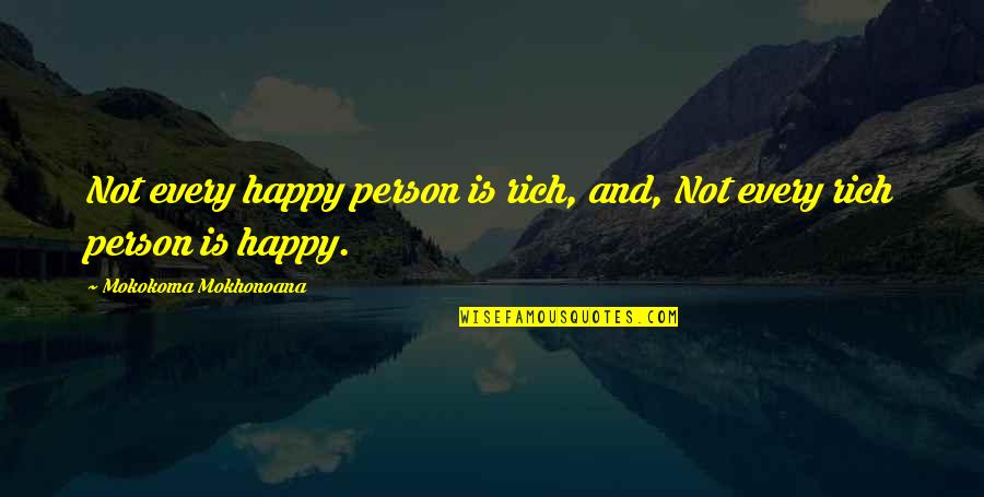 Happy Poor Quotes By Mokokoma Mokhonoana: Not every happy person is rich, and, Not