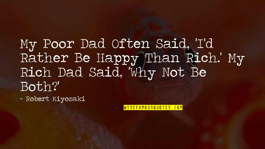 Happy Poor Quotes By Robert Kiyosaki: My Poor Dad Often Said, 'I'd Rather Be