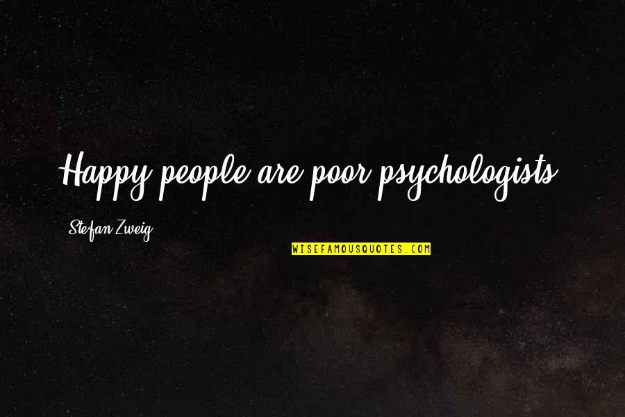 Happy Poor Quotes By Stefan Zweig: Happy people are poor psychologists.