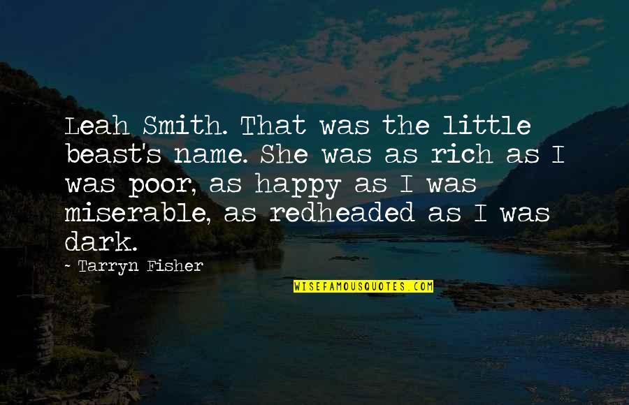 Happy Poor Quotes By Tarryn Fisher: Leah Smith. That was the little beast's name.