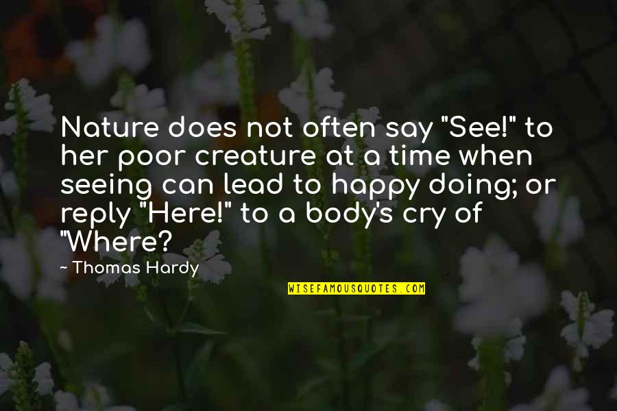 Happy Poor Quotes By Thomas Hardy: Nature does not often say "See!" to her
