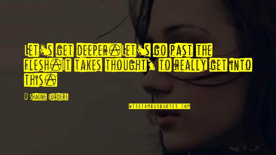 Happy Pop Punk Quotes By Shaune Bordere: Let's get deeper.Let's go past the flesh.It takes Happy Pop Punk Quotes By Shaune Bordere: Let's get deeper.Let's go past the flesh.It takes