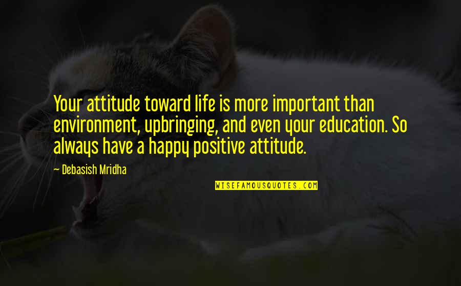 Happy Positive Inspirational Quotes By Debasish Mridha: Your attitude toward life is more important than