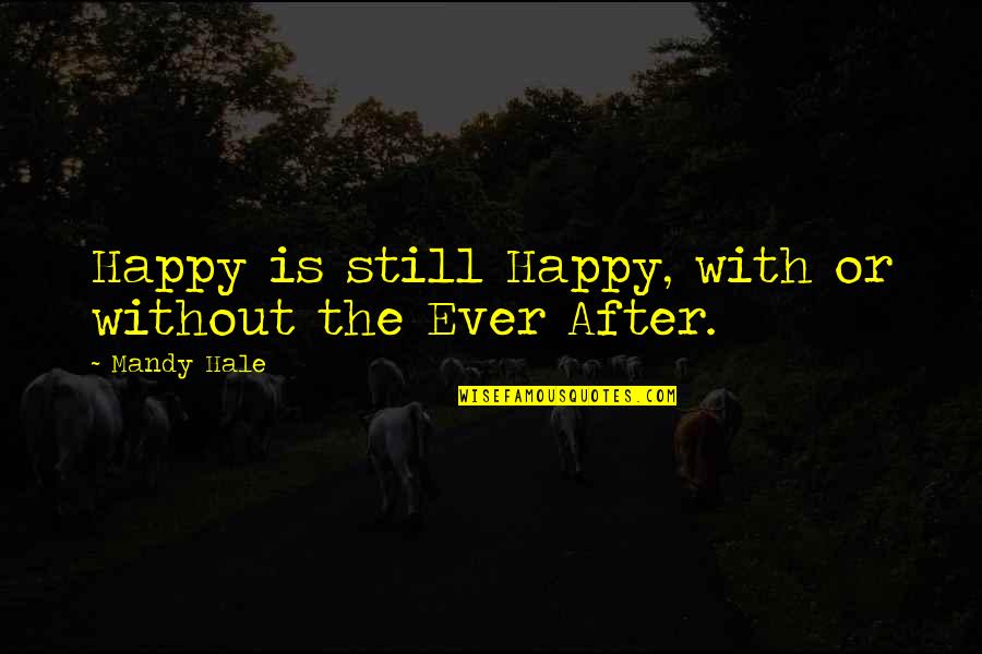 Happy Positive Life Quotes By Mandy Hale: Happy is still Happy, with or without the