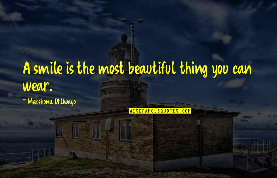 Happy Positive Quotes By Matshona Dhliwayo: A smile is the most beautiful thing you