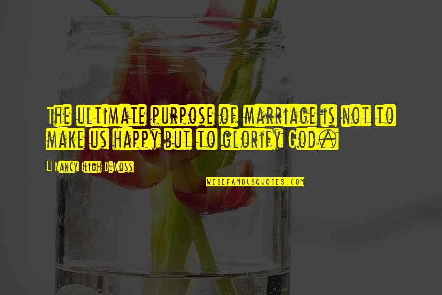 Happy Positive Quotes By Nancy Leigh DeMoss: The ultimate purpose of marriage is not to