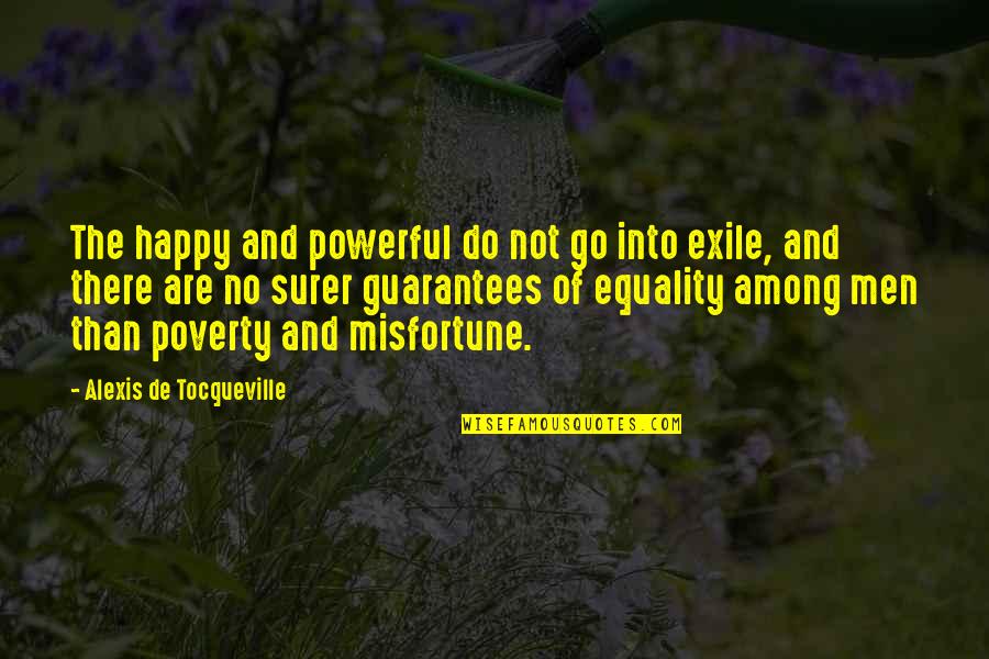 Happy Poverty Quotes By Alexis De Tocqueville: The happy and powerful do not go into