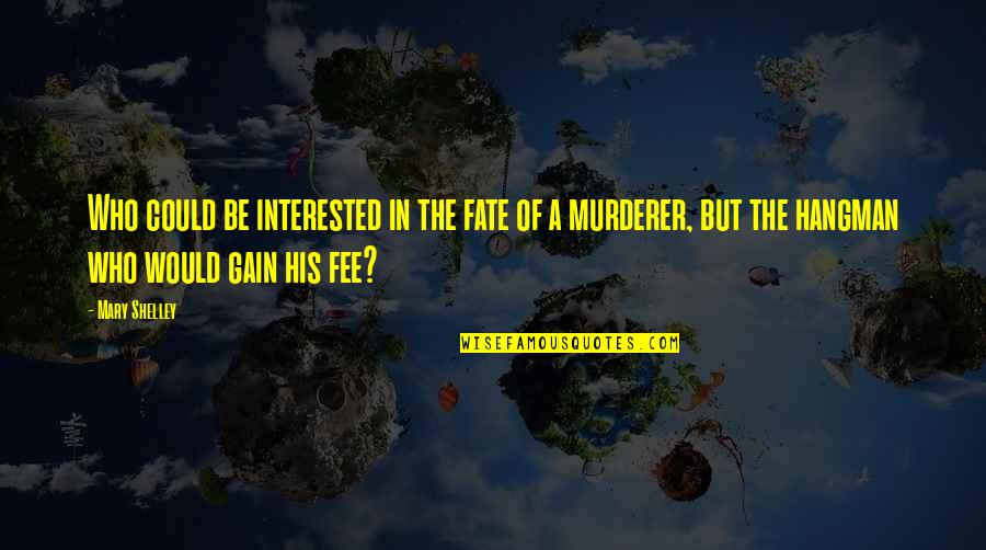Happy Pregnant Quotes By Mary Shelley: Who could be interested in the fate of Happy Pregnant Quotes By Mary Shelley: Who could be interested in the fate of