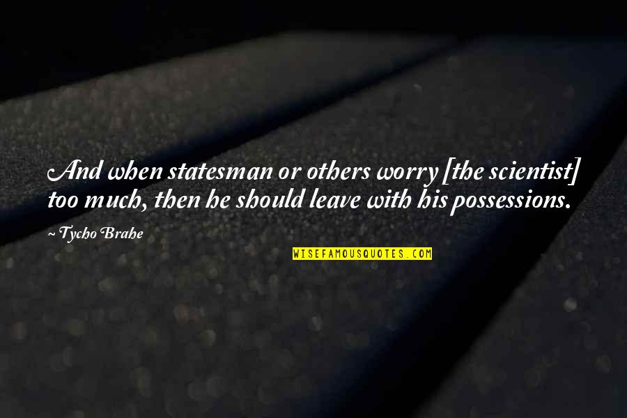 Happy Propose Day My Love Quotes By Tycho Brahe: And when statesman or others worry [the scientist]