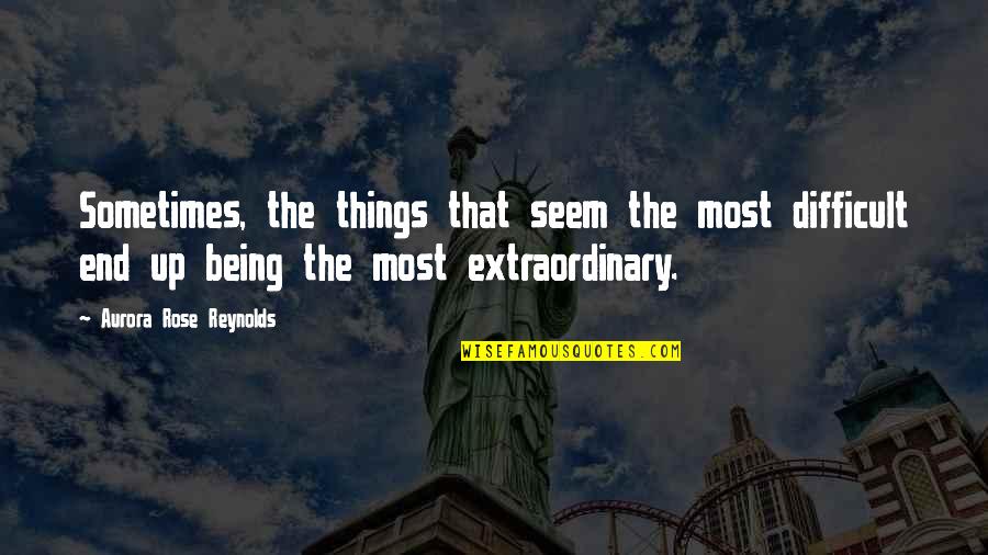 Happy Punjabi Quotes By Aurora Rose Reynolds: Sometimes, the things that seem the most difficult Happy Punjabi Quotes By Aurora Rose Reynolds: Sometimes, the things that seem the most difficult
