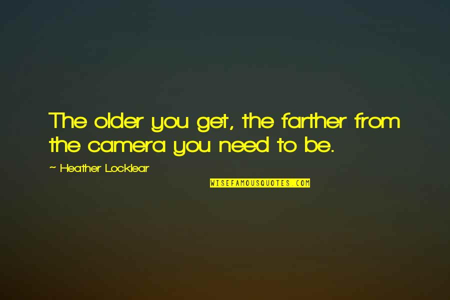 Happy Purim Quotes By Heather Locklear: The older you get, the farther from the